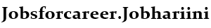 Jobsforcareer.Jobhariini